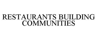 RESTAURANTS BUILDING COMMUNITIES