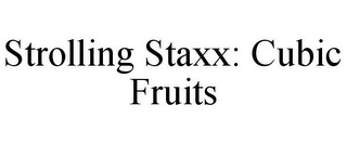 STROLLING STAXX: CUBIC FRUITS