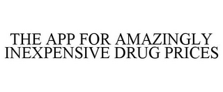THE APP FOR AMAZINGLY INEXPENSIVE DRUG PRICES