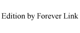 EDITION BY FOREVER LINK