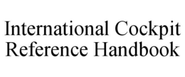 INTERNATIONAL COCKPIT REFERENCE HANDBOOK