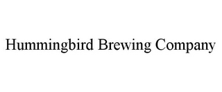 HUMMINGBIRD BREWING COMPANY