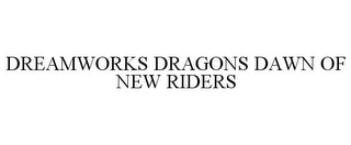 DREAMWORKS DRAGONS DAWN OF NEW RIDERS