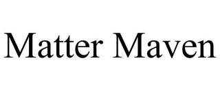 MATTER MAVEN