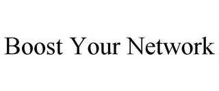 BOOST YOUR NETWORK