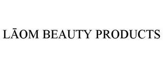 LAOM BEAUTY PRODUCTS