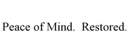 PEACE OF MIND. RESTORED.