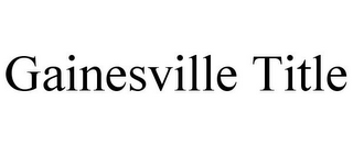 GAINESVILLE TITLE