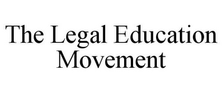 THE LEGAL EDUCATION MOVEMENT