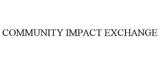 COMMUNITY IMPACT EXCHANGE