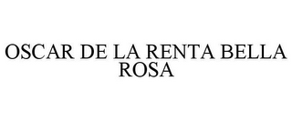 OSCAR DE LA RENTA BELLA ROSA