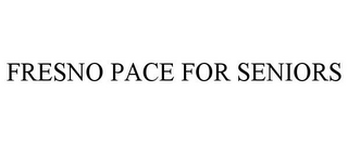 FRESNO PACE FOR SENIORS