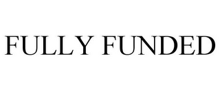 FULLY FUNDED