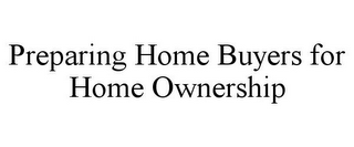 PREPARING HOME BUYERS FOR HOME OWNERSHIP