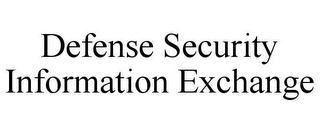 DEFENSE SECURITY INFORMATION EXCHANGE