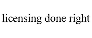 LICENSING DONE RIGHT