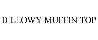 BILLOWY MUFFIN TOP