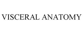 VISCERAL ANATOMY