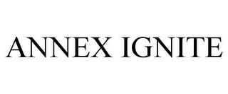 ANNEX IGNITE