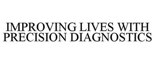 IMPROVING LIVES WITH PRECISION DIAGNOSTICS