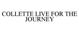 COLLETTE LIVE FOR THE JOURNEY