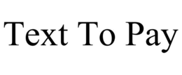 TEXT TO PAY