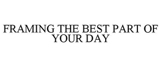 FRAMING THE BEST PART OF YOUR DAY