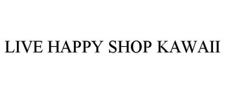 LIVE HAPPY SHOP KAWAII