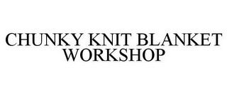 CHUNKY KNIT BLANKET WORKSHOP