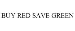 BUY RED SAVE GREEN