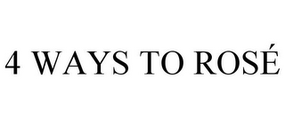 4 WAYS TO ROSÉ