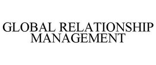 GLOBAL RELATIONSHIP MANAGEMENT