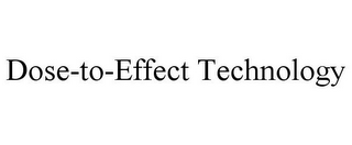 DOSE-TO-EFFECT TECHNOLOGY