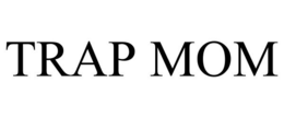 TRAP MOM