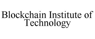 BLOCKCHAIN INSTITUTE OF TECHNOLOGY