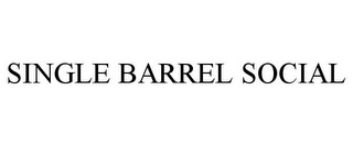 SINGLE BARREL SOCIAL