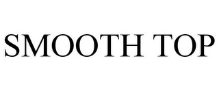 SMOOTH TOP
