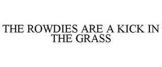 THE ROWDIES ARE A KICK IN THE GRASS