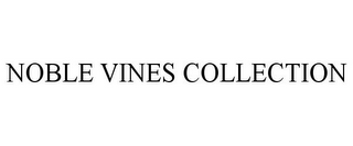 NOBLE VINES COLLECTION