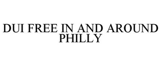 DUI FREE IN AND AROUND PHILLY