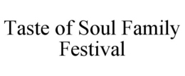 TASTE OF SOUL FAMILY FESTIVAL