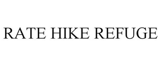 RATE HIKE REFUGE