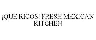 ¡QUE RICOS! FRESH MEXICAN KITCHEN