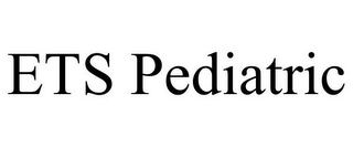 ETS PEDIATRIC