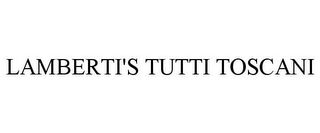 LAMBERTI'S TUTTI TOSCANI