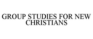 GROUP STUDIES FOR NEW CHRISTIANS