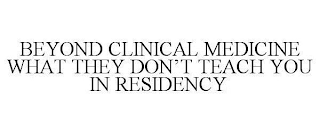 BEYOND CLINICAL MEDICINE WHAT THEY DON'T TEACH YOU IN RESIDENCY