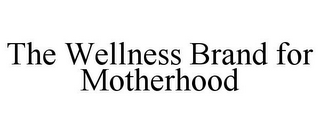 THE WELLNESS BRAND FOR MOTHERHOOD