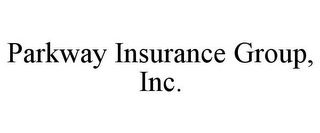 PARKWAY INSURANCE GROUP, INC.