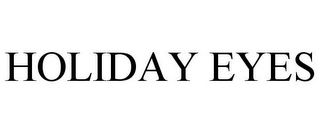 HOLIDAY EYES